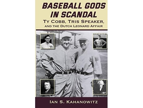 Livro Baseball Gods in Scandal Ty Cobb Tris Speaker and the Dutch Leonard Affair de Ian S Kahanowitz (Inglês)