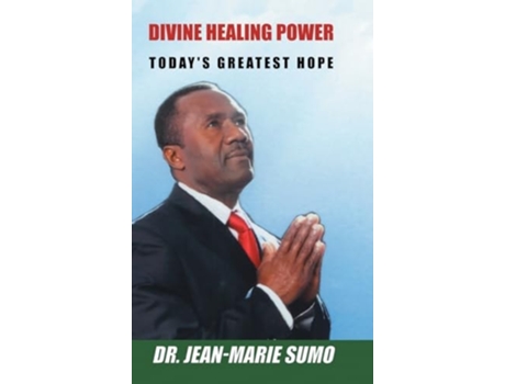 Livro DIVINE HEALING POWER TODAYS GREATEST HOPE de Dr Jean-Marie Sumo (Inglês - Capa Dura)