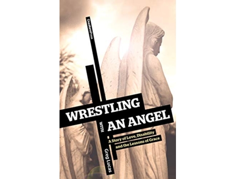 Livro Wrestling with an Angel A Story of Love Disability and the Lessons of Grace de Greg Lucas (Inglês)