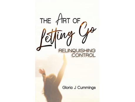 Livro The Art of Letting Go Relinquishing Control de Gloria J Cummings (Inglês)