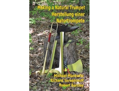 Livro Making A Natural Trumpet/herstellung Einer Naturtrompete De Michael Munkwitz, Richard Seraphinoff Et Al. (inglês)
