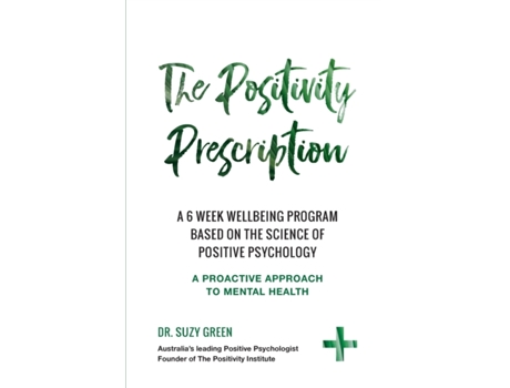 Livro The Positivity Prescription: A six week wellbeing program based on the science of Positive Psychology Suzy Green (Inglês)
