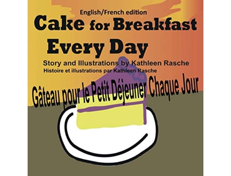 Livro Cake for Breakfast Every Day EnglishFrench edition de Kathleen Rasche (Francês)