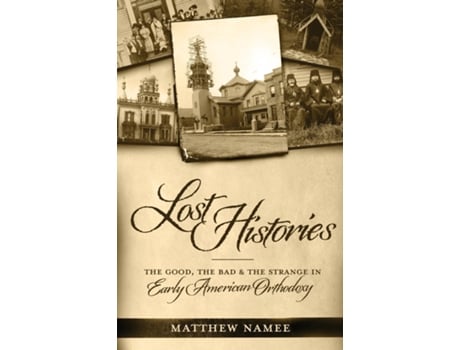 Livro Lost Histories The Good, the Bad, and the Strange in Early American Orthodoxy de Matthew Namee (Inglês)