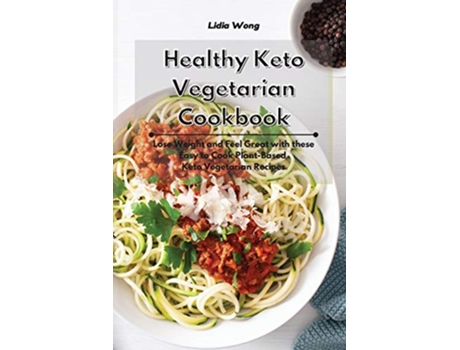 Livro Healthy Keto Vegetarian Cookbook Lose Weight and Feel Great with these Easy to Cook PlantBased Keto Vegetarian Recipes de Lidia Wong (Inglês)