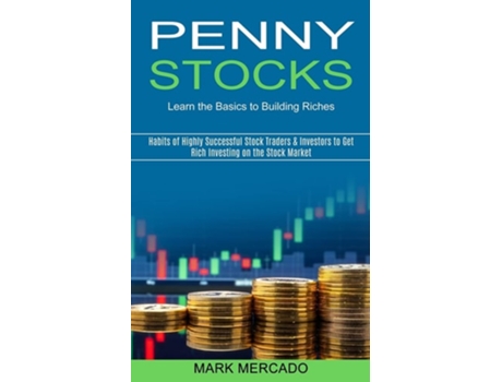 Livro Penny Stocks Habits of Highly Successful Stock Traders amp Investors to Get Rich Investing on the Stock Market de Mark Mercado (Inglês)