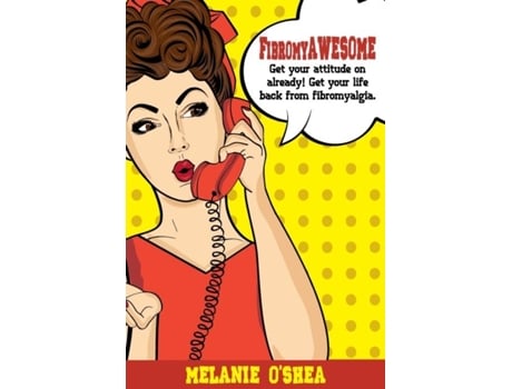 Livro Fibromyawesome Get Your Attitude On Already! Get Your Life Back From Fibromyalgia De Melanie O'shea (inglês)