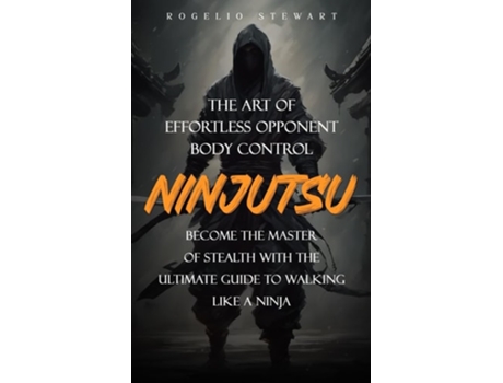 Livro Ninjutsu The Art of Effortless Opponent Body Control de Rogelio Stewart (Inglês)