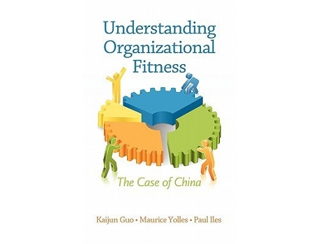 Livro Understanding Organizational Fitness The Case Of China De Kaijun Guo, Paul Iles Et Al. (inglês - Capa Dura)