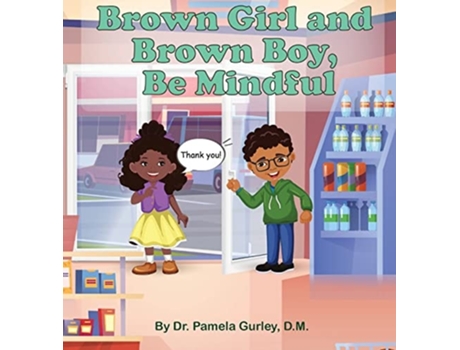 Livro Brown Girl And Brown Boy, Be Mindful De Dr Pamela Gurley (inglês - Capa Dura)