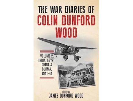 Livro The War Diaries of Colin Dunford Wood, Volume 2 India, Egypt, China amp Burma, 1941-44 de Colin Dunford Wood (Inglês)