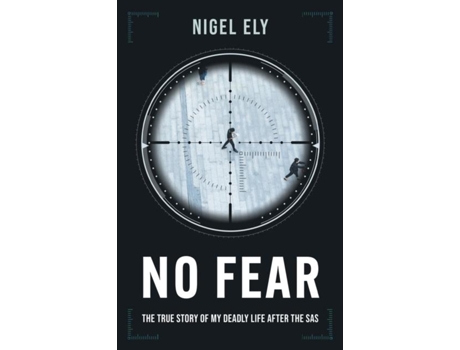 Livro No Fear The True Story Of My Deadly Life After The Sas De Nigel Ely (inglês)
