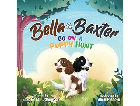 Livro Bella And Baxter Go On A Puppy Hunt De Elizabeth Jamieson (inglês)