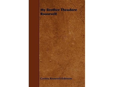 Livro My Brother Theodore Roosevelt de Corinne Roosevelt Robinson (Inglês)