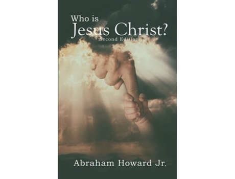Livro Who Is Jesus Christ The Complete Story De Rev Abraham Howard Jr (inglês)