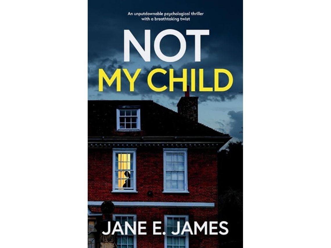Livro NOT MY CHILD an unputdownable psychological thriller with a breathtaking twist de Jane E James (Inglês)