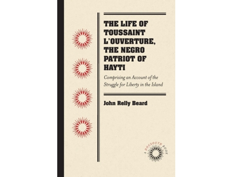 Livro The Life of Toussaint LOuverture, the Negro Patriot of Hayti de John Relly Beard (Inglês)