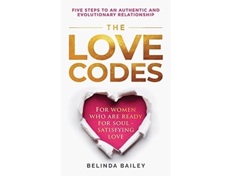 Livro The Love Codes: Five Steps to an Authentic and Evolutionary Relationship Belinda Bailey (Inglês)