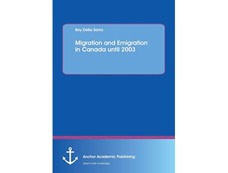 Livro Migration and Emigration in Canada until 2003 de Roy Della Savia (Inglês)