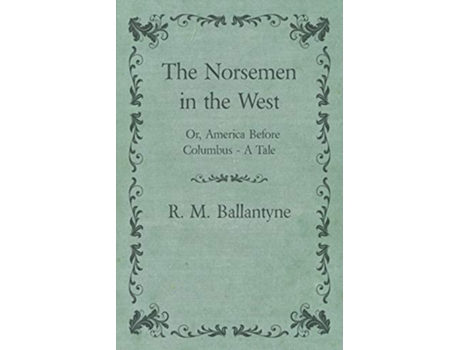 Livro The Norsemen in the West Or America Before Columbus A Tale de Robert Michael Ballantyne (Inglês)