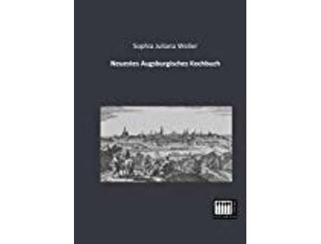 Livro Neuestes Augsburgisches Kochbuch de Sophia Juliana Weiler (Alemão)