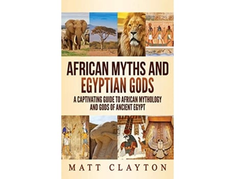 Livro African Myths and Egyptian Gods A Captivating Guide to African Mythology and Gods of Ancient Egypt de Matt Clayton (Inglês - Capa Dura)