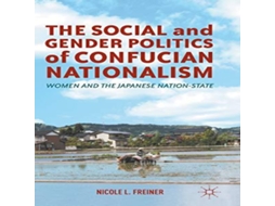 Livro The Social and Gender Politics of Confucian Nationalism Women and the Japanese Nation-State de Nicole L Freiner (Inglês)