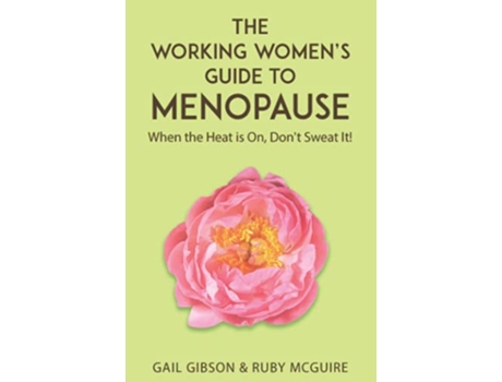 Livro The Working Womens Guide to Menopause When the Heat is On Dont Sweat It de Gail Gibson Gail Gibson Ruby McGuire (Inglês)