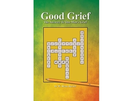 Livro Good Grief The Answers To One Mans Grief De W Dean Baxter E Bill Baxter (inglês)