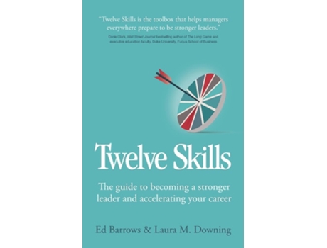 Livro Twelve Skills The guide to becoming a stronger leader and accelerating your career de Ed Barrows e Laura M Downing (Inglês)