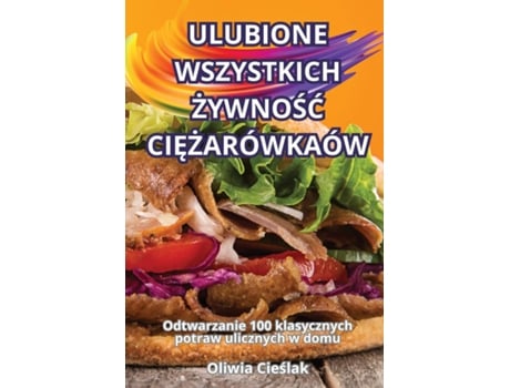Livro ULUBIONE WSZYSTKICH ZYWNOSC CIEZARÓWKAÓW de Oliwia Cieslak (Inglês)