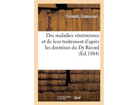 Livro des maladies veneriennes et de leur traitement d'apres les doctrines du dr ricord de emmanuel clement (francês)