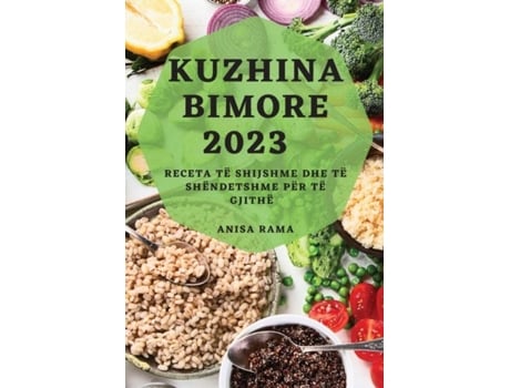 Livro Kuzhina Bimore 2023 Receta të Shijshme dhe të Shëndetshme për Të Gjithë de Anisa Rama (Inglês)