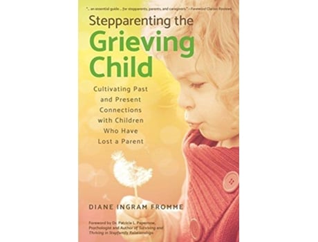 Livro Stepparenting the Grieving Child Cultivating Past and Present Connections With Children Who Have Lost a Parent de Diane Ingram Fromme (Inglês)
