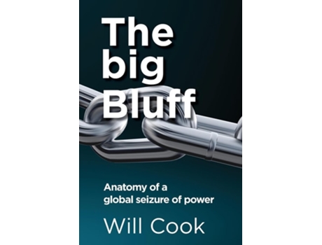 Livro The Big Bluff - Anatomy Of A Global Seizure Of Power De Will Cook (inglês)