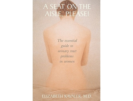Livro A Seat on the Aisle Please The Essential Guide to Urinary Tract Problems in Women de Elizabeth Kavaler (Inglês)
