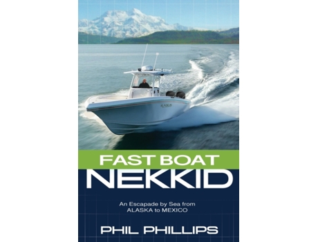 Livro Fast Boat Nekkid: An Escapade by Sea from Alaska to Mexico Phil Phillips (Inglês)