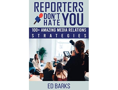 Livro Reporters Dont Hate You 100 Amazing Media Relations Strategies de Ed Barks (Inglês)
