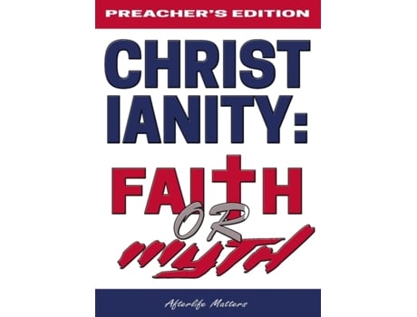 Livro CHRISTIANITY: FAITH OR MYTH: TEST YOURSELF IF CHRIST IS IN YOU Afterlife Matters (Inglês)