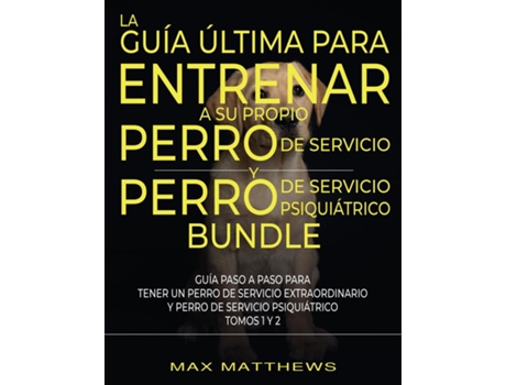 Livro La Guía Última Para Entrenar A Su Propio Perro De Servicio Y Perro De Servicio Psiquiátrico De Max Matthews (inglês)