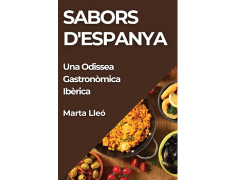 Livro Sabors dEspanya Una Odissea Gastronòmica Ibèrica de Marta Lleó (Inglês)