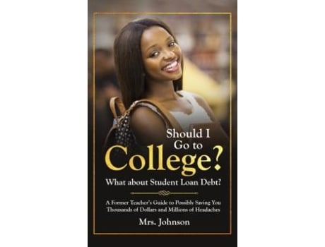 Livro Should I Go To College? What About Student Loan Debt? De C S Johnson (inglês)