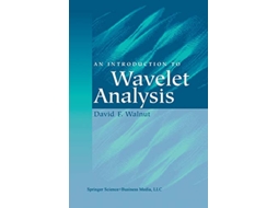 Livro An Introduction to Wavelet Analysis Applied and Numerical Harmonic Analysis de David F Walnut (Inglês)