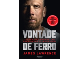 Livro Vontade De Ferro - Lições Que Aprendi Ao Conquistar O Impossível De James Lawrence (português)