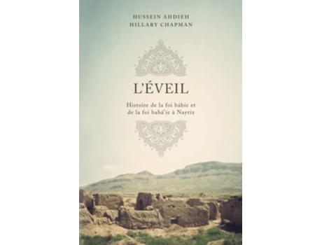 Livro L’Éveil Histoire de la foi bábíe et de la foi bahá’íe à Nayríz French Edition de Hussein Ahdieh e Hillary Chapman (Francês)