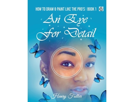 Livro How To Draw amp Paint Like The Pros An Eye For Detail de Henry Fuller (Inglês)
