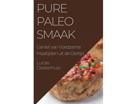 Livro Pure Paleosmaak Geniet van Voedzame Maaltijden uit de Oertijd de Lucas Oosterhuis (Inglês)