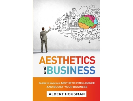 Livro AESTHETICS AND BUSINESS: Guide to Improve Aesthetic Intelligence and Boost  Your Business de ALBERT HOUSMAN ( Inglês )