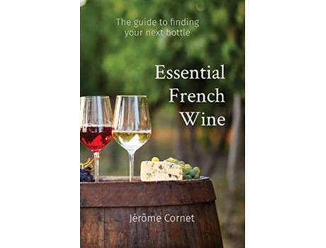 Livro Essential French Wine The guide to picking your next bottle de Jérôme Cornet (Inglês)