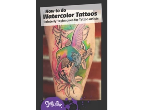 Livro How to do Watercolor Tattoos Painterly Techniques for Tattoo Artists de Shelly Dax (Inglês)